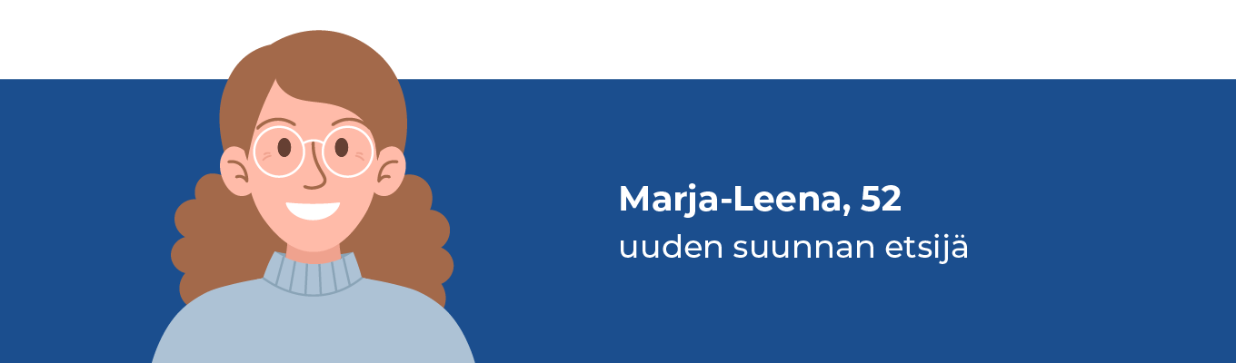 Piirroskuva keski-ikäisestä naishenkilöstä ja teksti "Marja-Leena, 52, uuden suunnan etsijä"